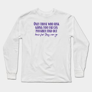 Going Too Far Long Sleeve T-Shirt